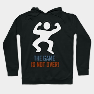 The Game Is Not Over Hoodie